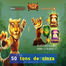 50 tons de cinza online dublado